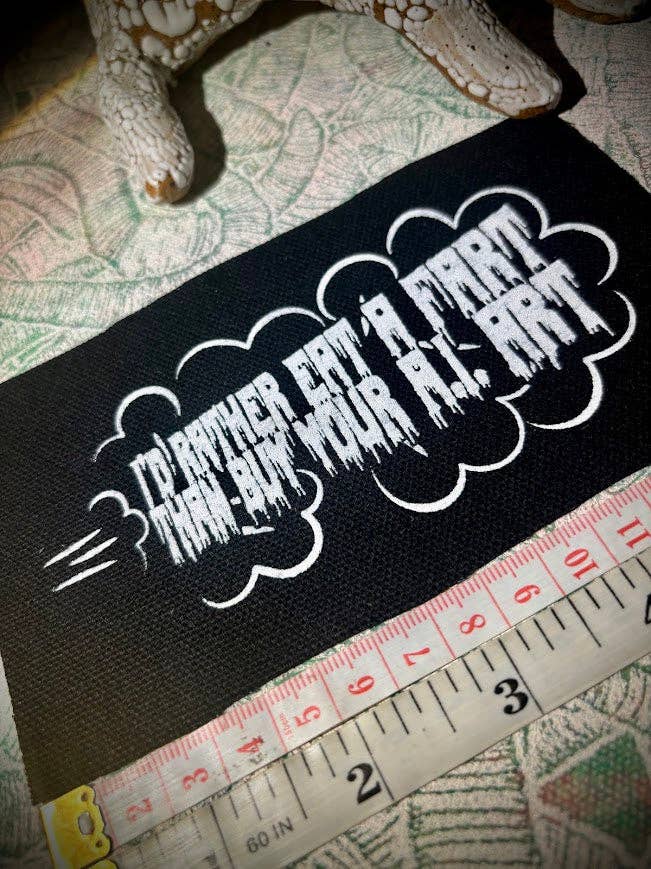 I'd rather eat a fart then buy your A.I. art patch.: Black w/white ink