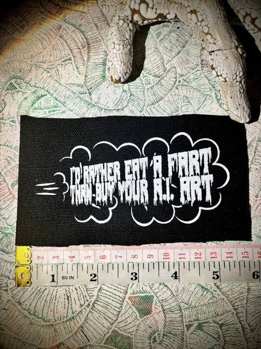 I'd rather eat a fart then buy your A.I. art patch.: Black w/white ink