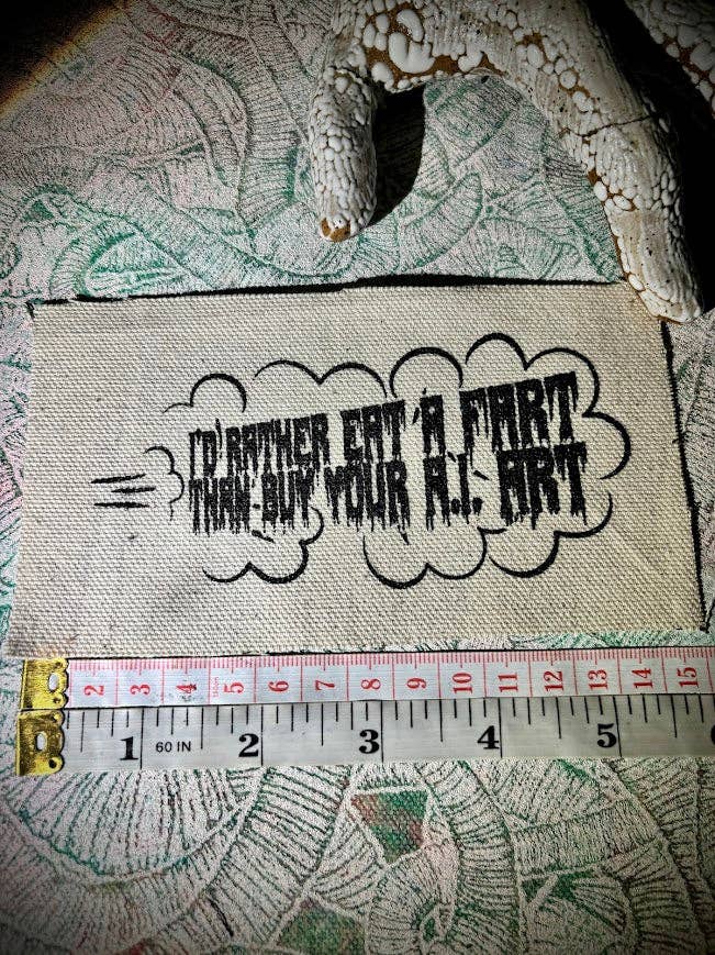 I'd rather eat a fart then buy your A.I. art patch.: Black w/white ink