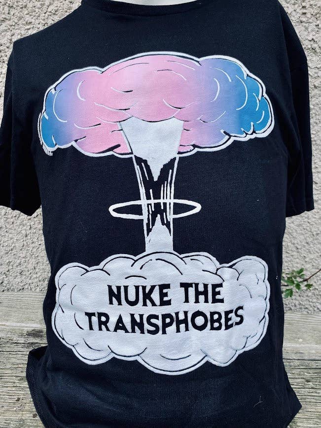 Nuke the Transphobes! t-shirt.: Medium